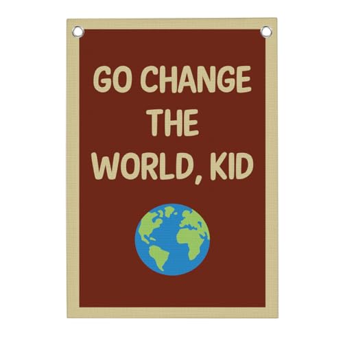 Funny Classroom Motivational Wall Decor Go Change the World Kid Linen Canvas Banner Playroom Wall Decor Hanging Flag for Playroom Bedroom Nursery Graduation Gifts 20x30 Inch