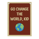 Funny Classroom Motivational Wall Decor Go Change the World Kid Linen Canvas Banner Playroom Wall Decor Hanging Flag for Playroom Bedroom Nursery Graduation Gifts 20x30 Inch