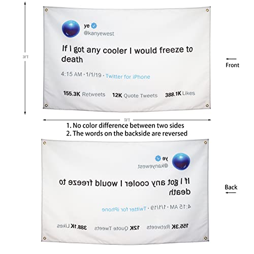 ZKflager Kanye Flag Tweet Flags If I Got Any Cooler I Would Freeze to Death Funny Meme Flags Tapestry 3x5 Ft College Dorm Room Guys Man Cave Frat Bedroom