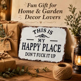 Funny Garden Metal Sign, "This Is My Happy Place Don't Fuck It Up" Metal Sign, 8x12 Inch Aluminum Wall Art, Funny Rustic Style for Garden Farm Office Bedroom Kitchen Dining or Bar Decor (Horizontal)