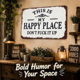 Funny Garden Metal Sign, "This Is My Happy Place Don't Fuck It Up" Metal Sign, 8x12 Inch Aluminum Wall Art, Funny Rustic Style for Garden Farm Office Bedroom Kitchen Dining or Bar Decor (Horizontal)