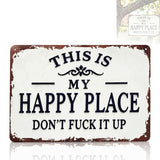 Funny Garden Metal Sign, "This Is My Happy Place Don't Fuck It Up" Metal Sign, 8x12 Inch Aluminum Wall Art, Funny Rustic Style for Garden Farm Office Bedroom Kitchen Dining or Bar Decor (Horizontal)